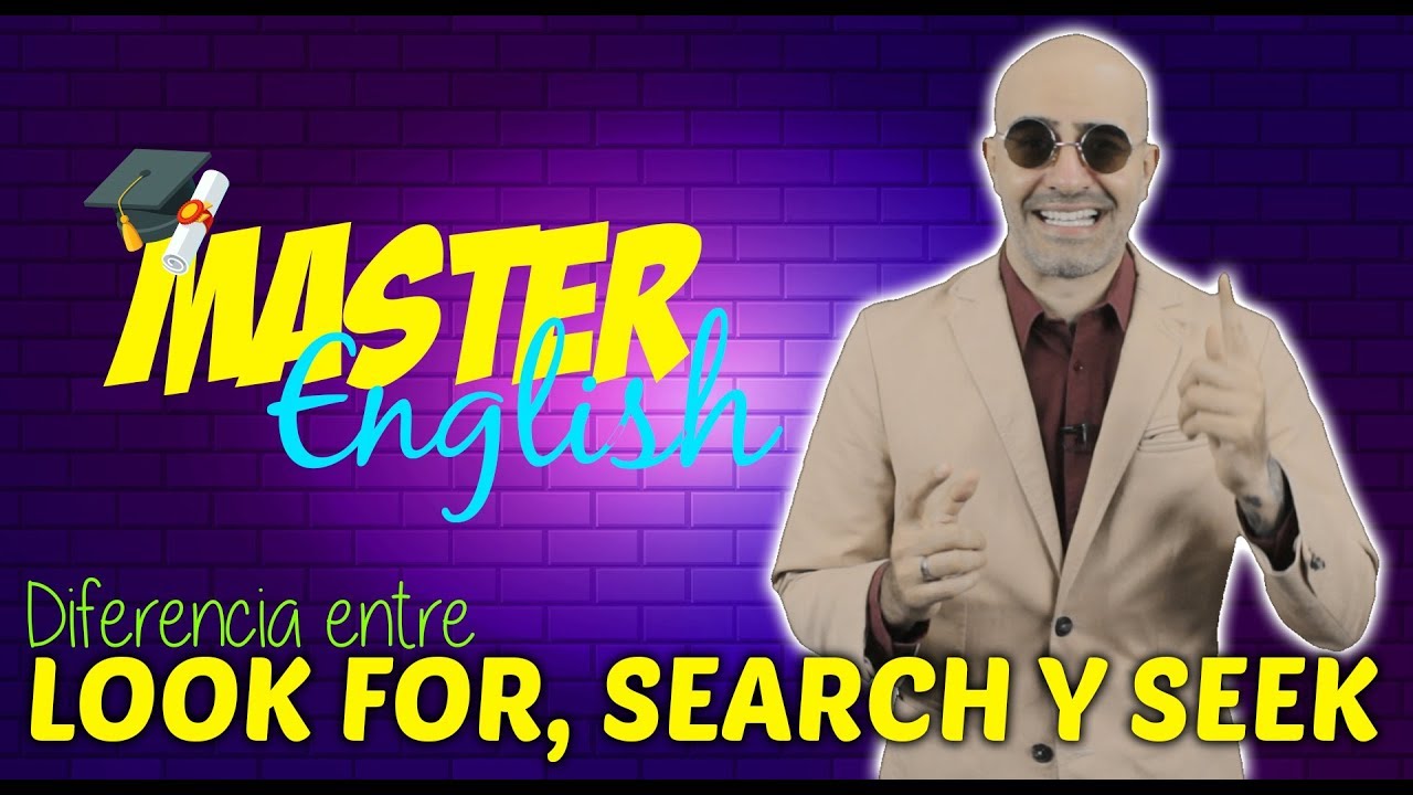 Diferencias entre LOOK FOR , SEARCH , SEEK en Inglés
