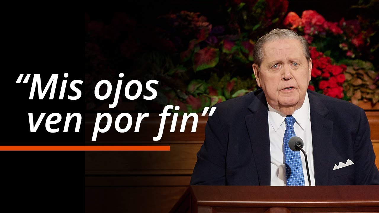 “Mis ojos ven por fin” | Jeffrey R. Holland | Conferencia General de Octubre 2025