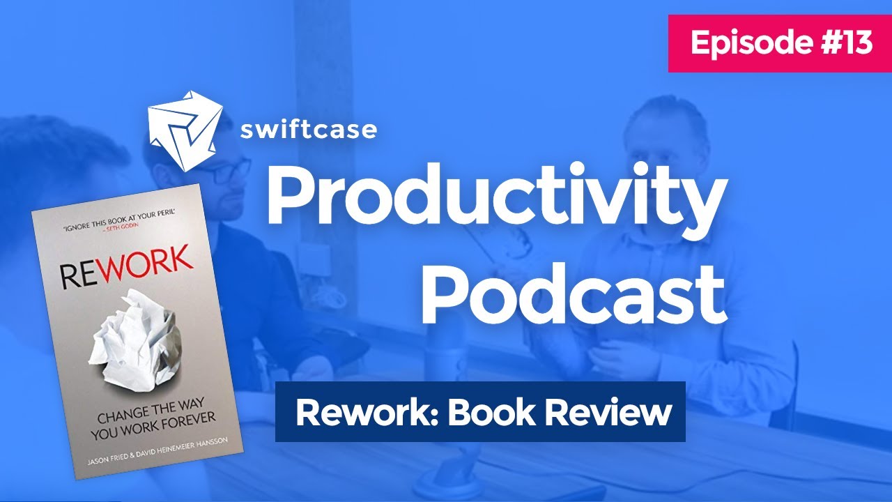 ReWork - Book Review | SwiftCase Productivity Podcast #13