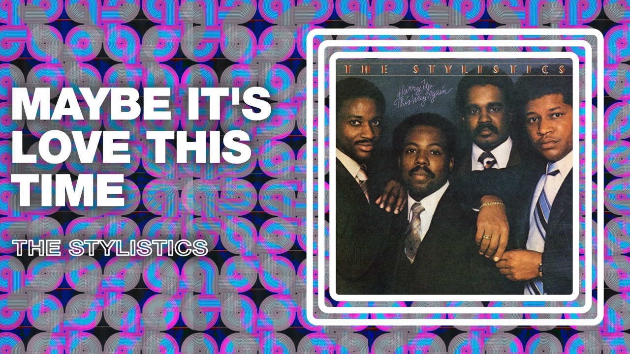 The Stylistics - Maybe It's Love This Time (Official Audio)