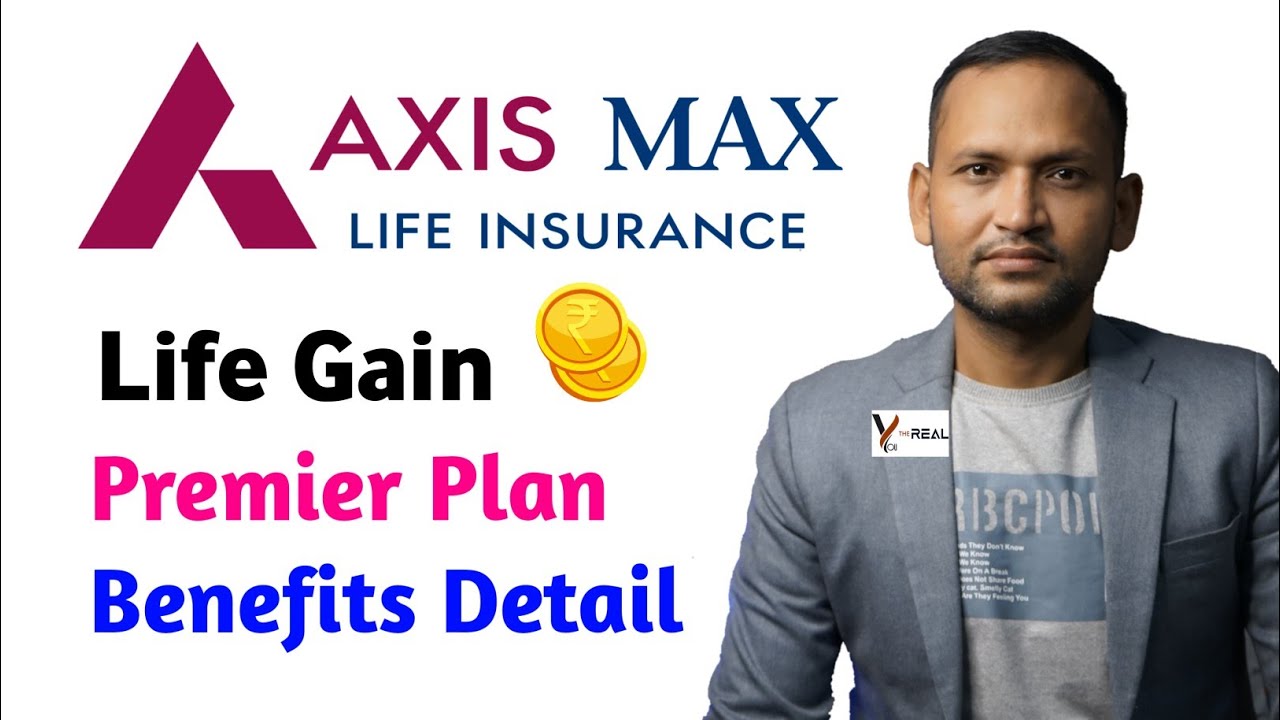 Max life insurance life gain premier plan | max life life gain premier plan | axis max life plan