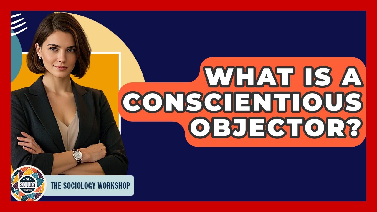 What Is A Conscientious Objector? - The Sociology Workshop