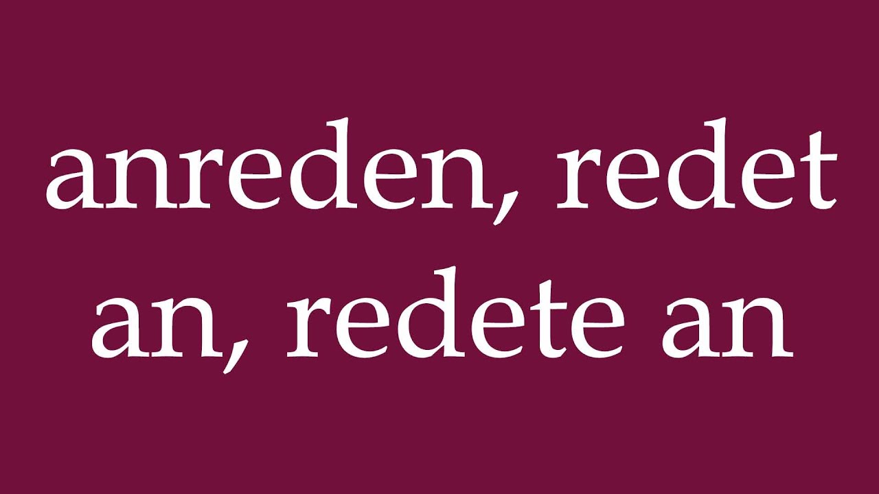 How to Pronounce ''anreden, redet an, redete an'' Correctly in German