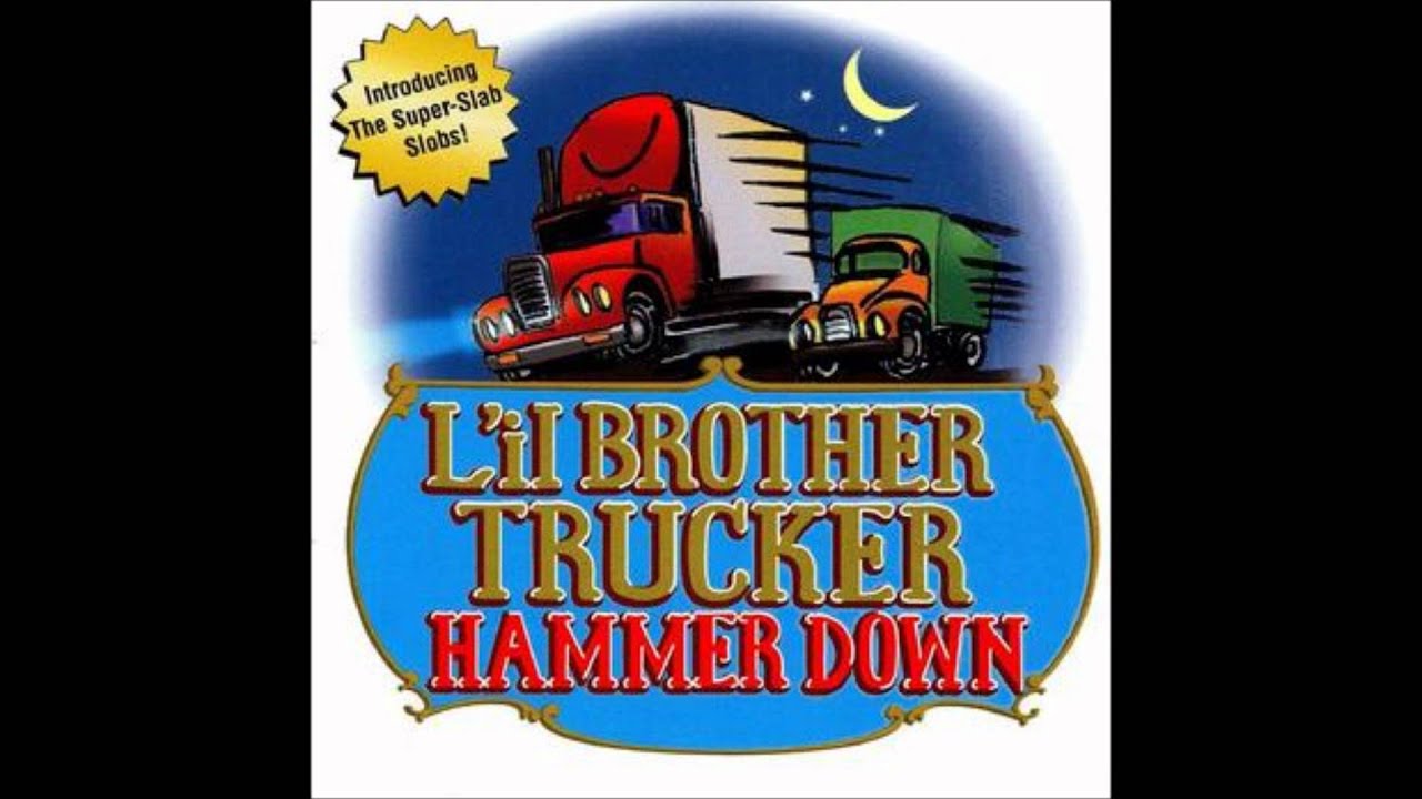 L'il Brother Trucker Hammer Down - Bullshit Trucking Blues (18+)