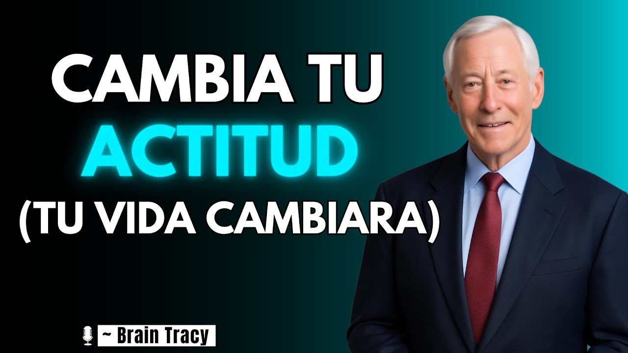 ASÍ CAMBIAS TU VIDA CAMBIANDO TU ACTITUD 🧠 | Brian Tracy