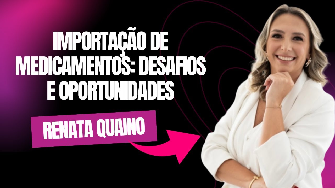 Importação de Medicamentos no Brasil: desafios e oportunidades (Renata Quaino) | IntegraCast #064