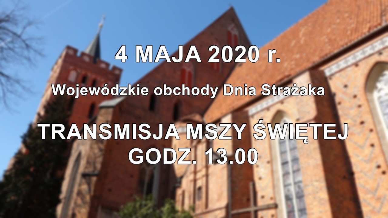 Wojewódzkie obchody Dnia Strażaka. Transmisja Mszy Świętej z kościoła farnego w Brodnicy