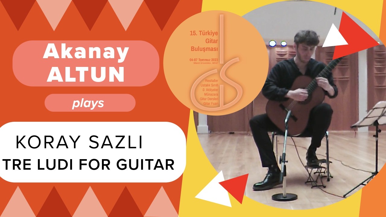 Koray Sazlı, Tre Ludi for Guitar, Akanay Altun, 15. TGB 