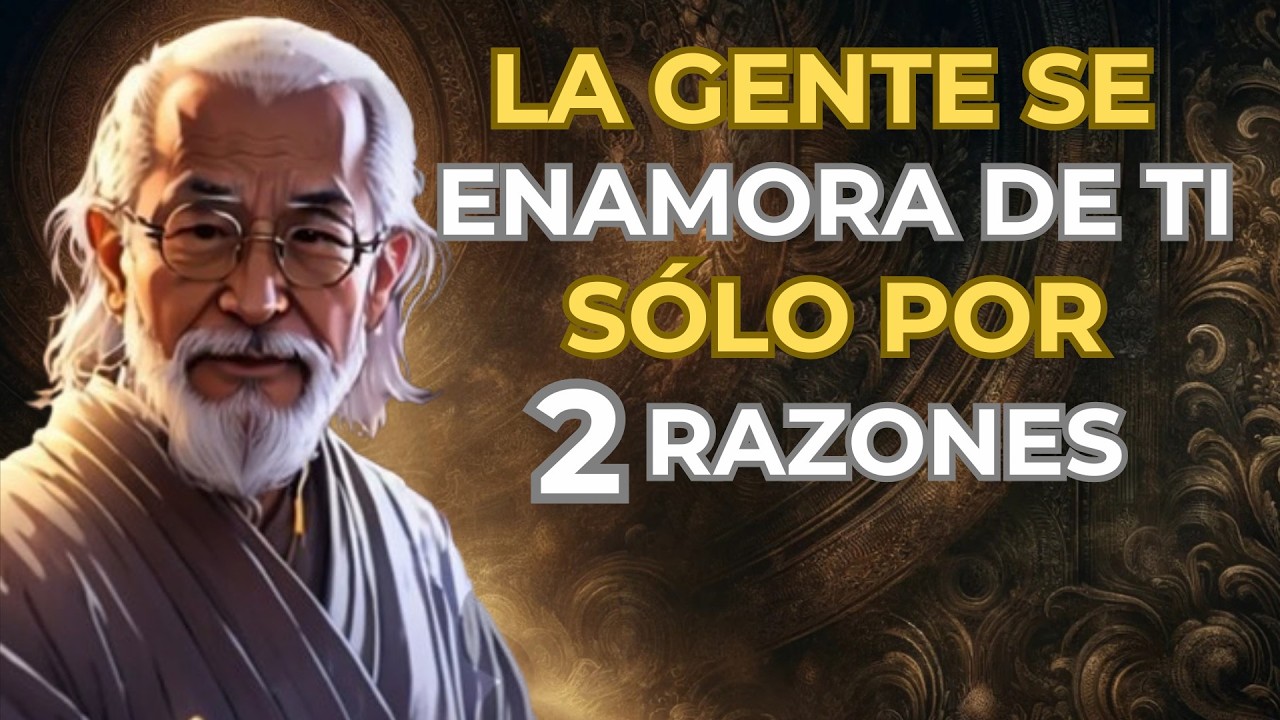 La GENTE se ENAMORA de TI SÓLO por DOS RAZONES | enseñanzas zen y budistas