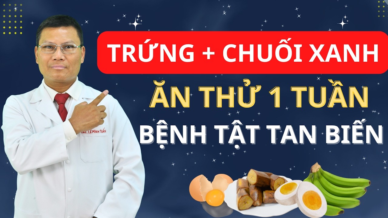 Ăn Trứng Với Chuối Xanh - Thần Dược Chữa Bách Bệnh ! | Tuấn Thầy Thuốc