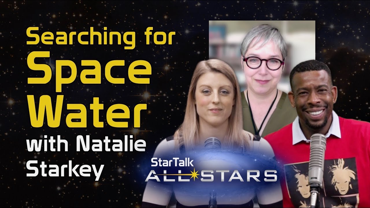 Searching for Space Water, with Natalie Starkey - StarTalk All-Stars