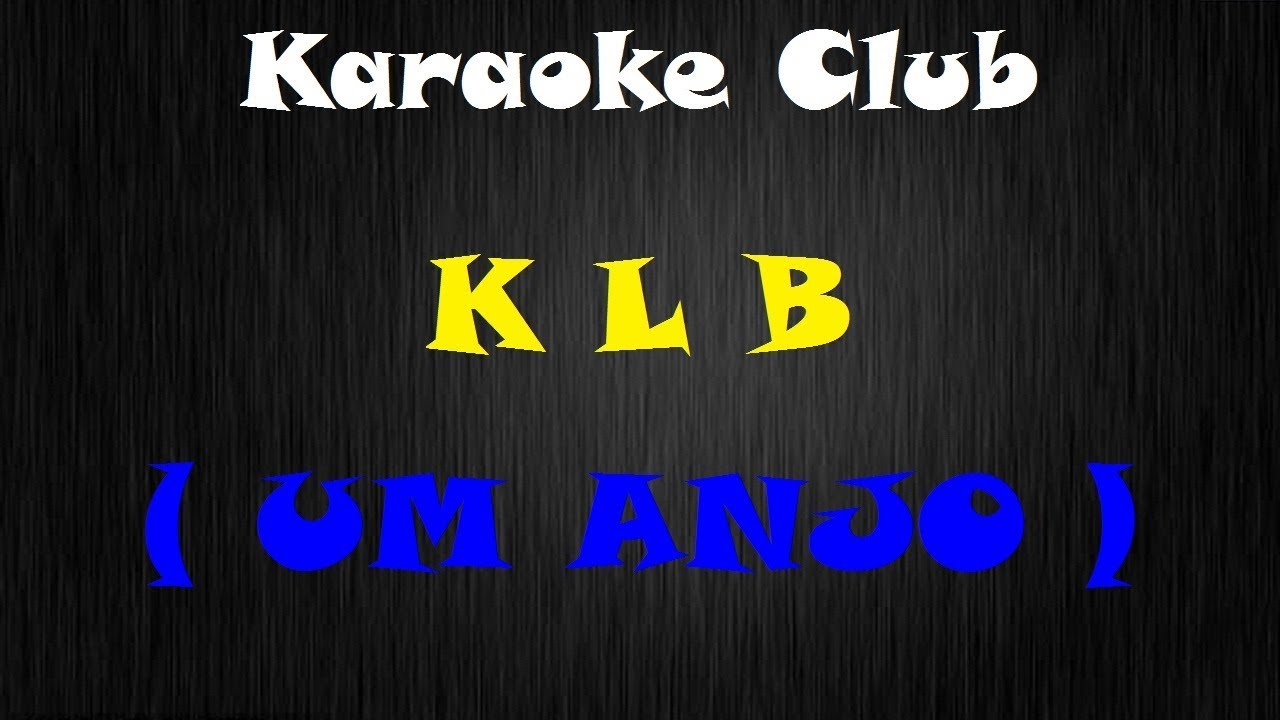 KLB - UM ANJO (ANGELS) ( KARAOKE )