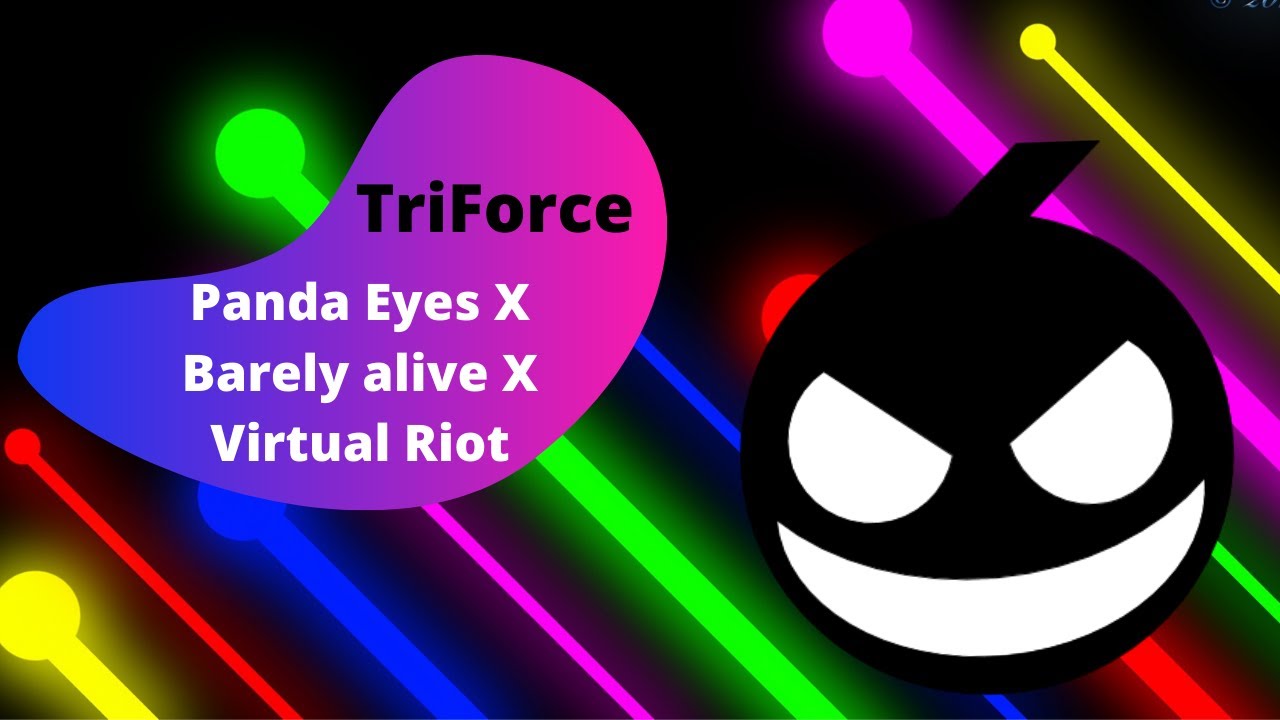Panda eyes X Barely Alive X Virtual Riot - Triforce
