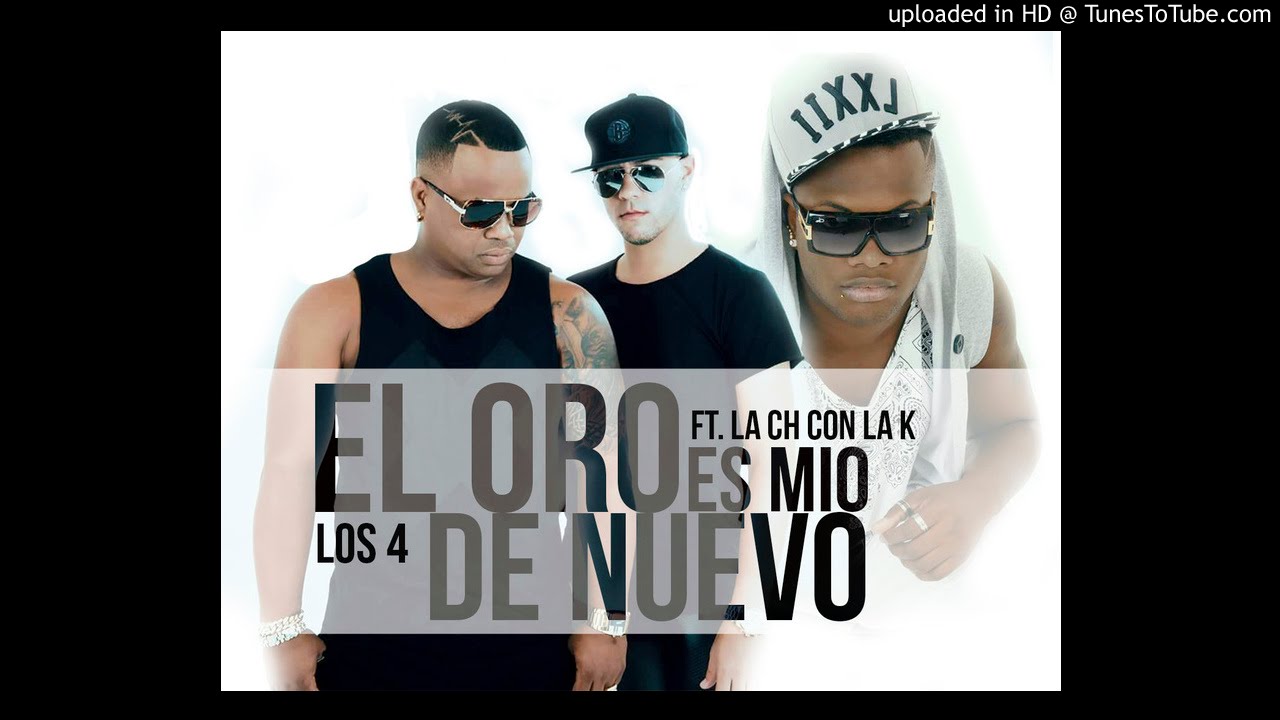 Los 4 Ft. La Ch Con La K- El Oro Es Mio De Nuevo
