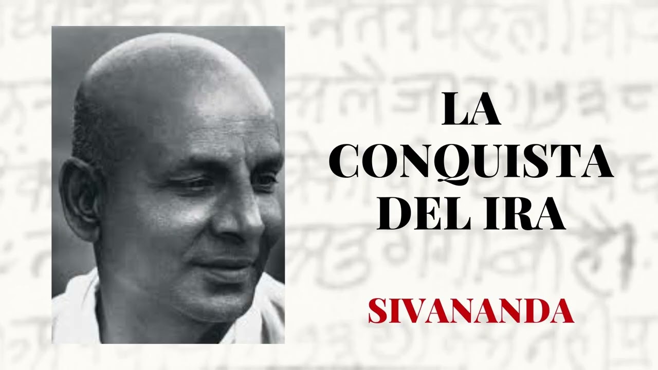 2. La conquista del ira.  Sivananda