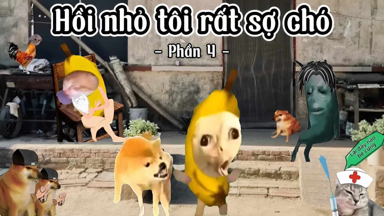 [ Phần 4 ] Hồi nhỏ tôi rất sợ chó...