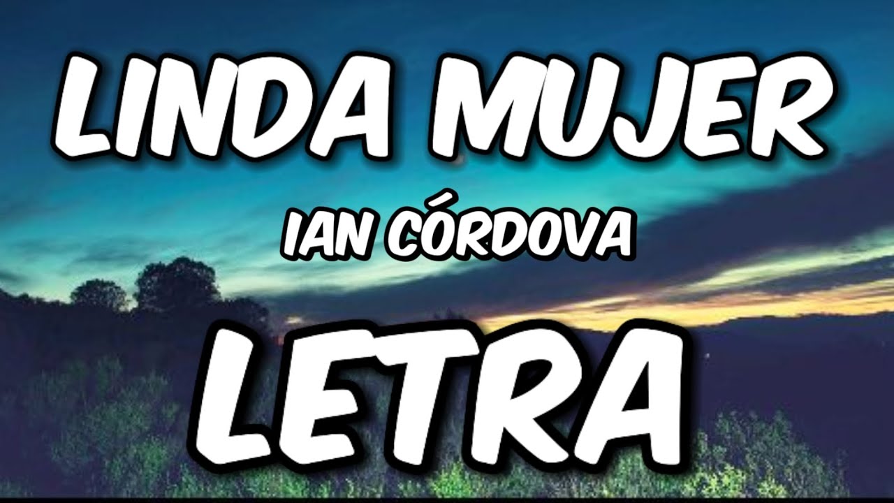 Linda mujer | Ian C&oacute;rdova - en letra suscr&iacute;bete