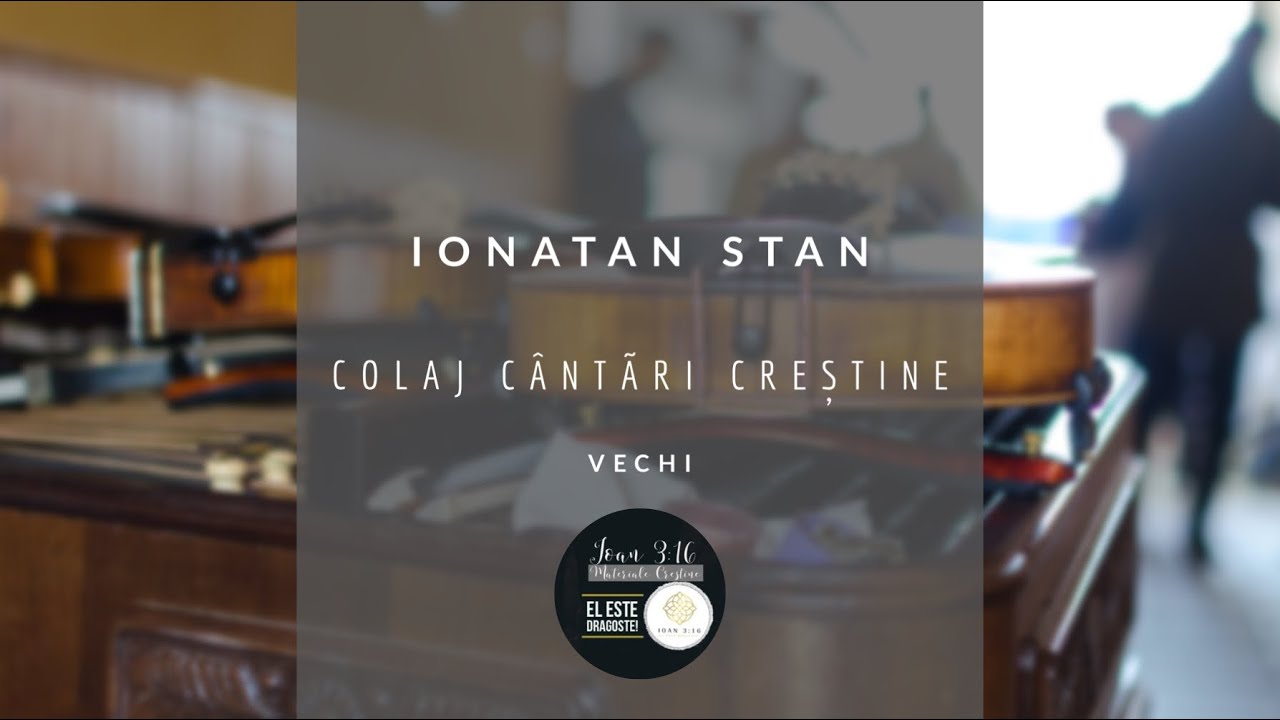 IONATAN STAN l COLAJ C&Acirc;NTĂRI CREȘTINE VECHI