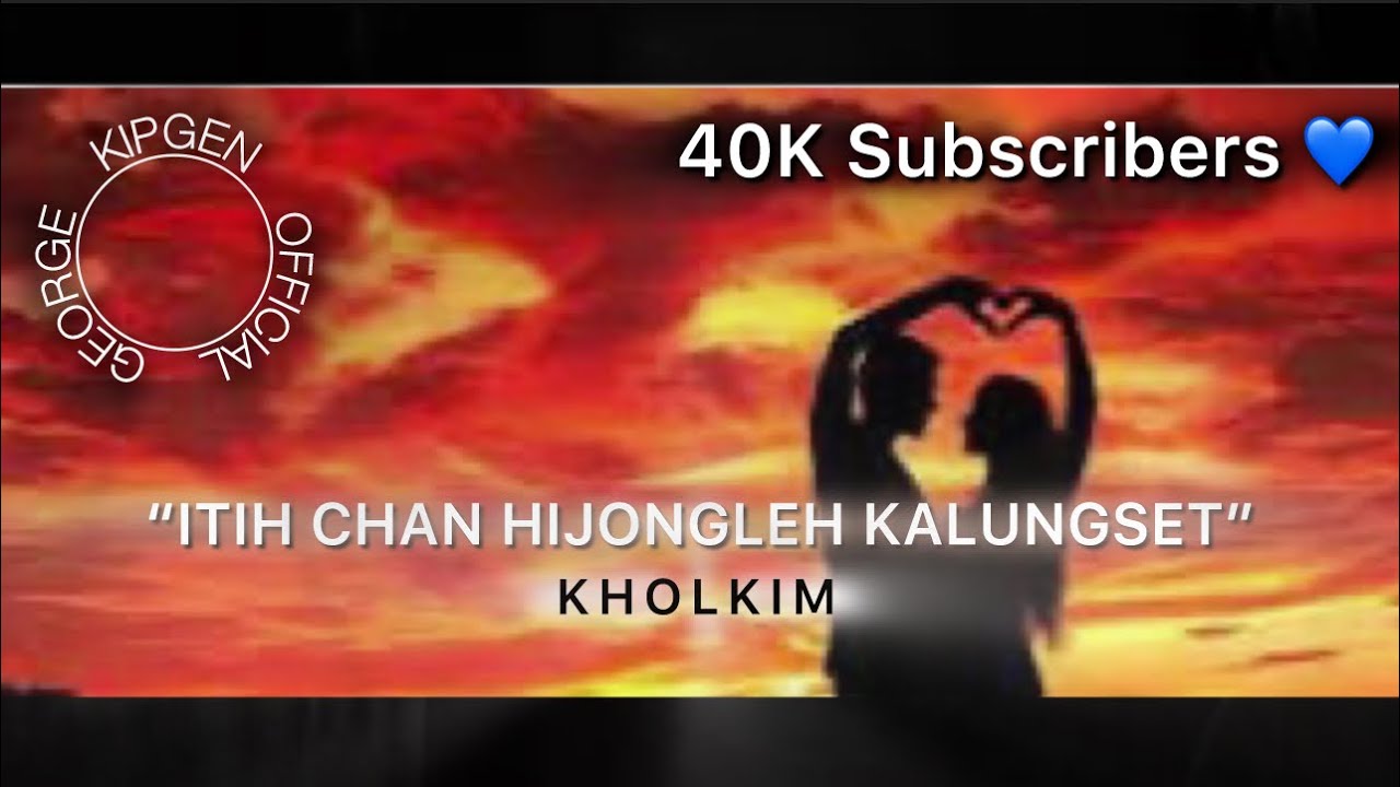 ITIH CHAN HIJONGLE KALUNGSET E || GEORGE KIPGEN OFFICIAL || True Story 40k subscribers 🙏🏻🙏🏻🙏🏻