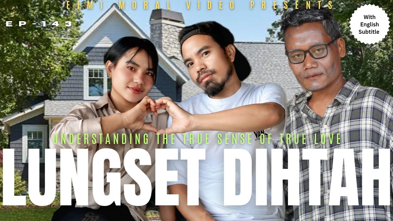 LUNGSET DIHTAH (TRUE LOVE) - 143 || ENGLISH SUBTITLE #Eimimoralvideo