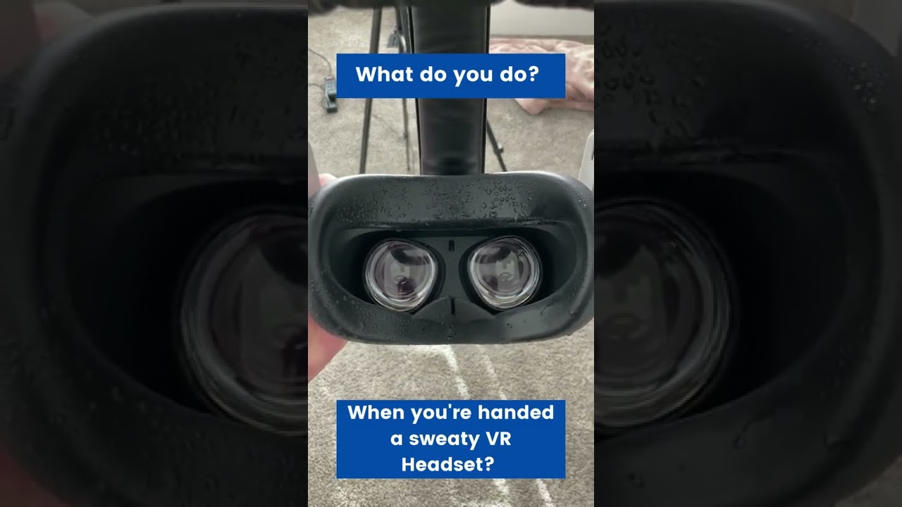 Someone Hands You a Sweaty VR Headset, What Do You Do?