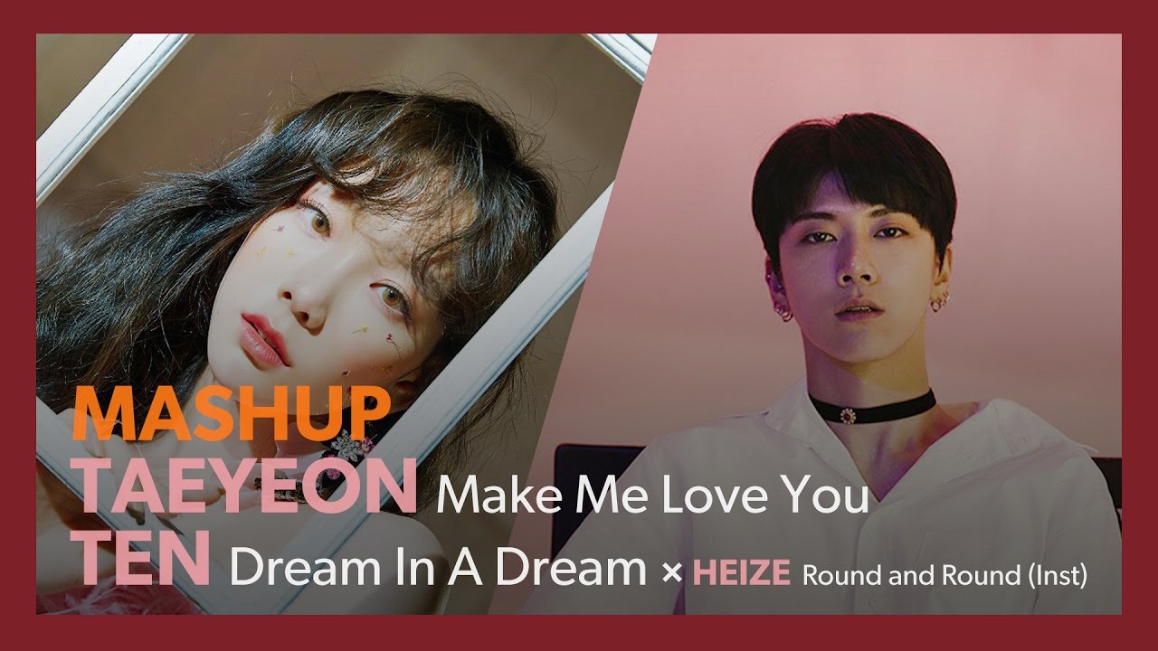 [MASHUP] TAEYEON 태연 × NCT TEN 텐｜Make Me Love You + Dream In A Dream 몽중몽 (+ Round and Round Inst)