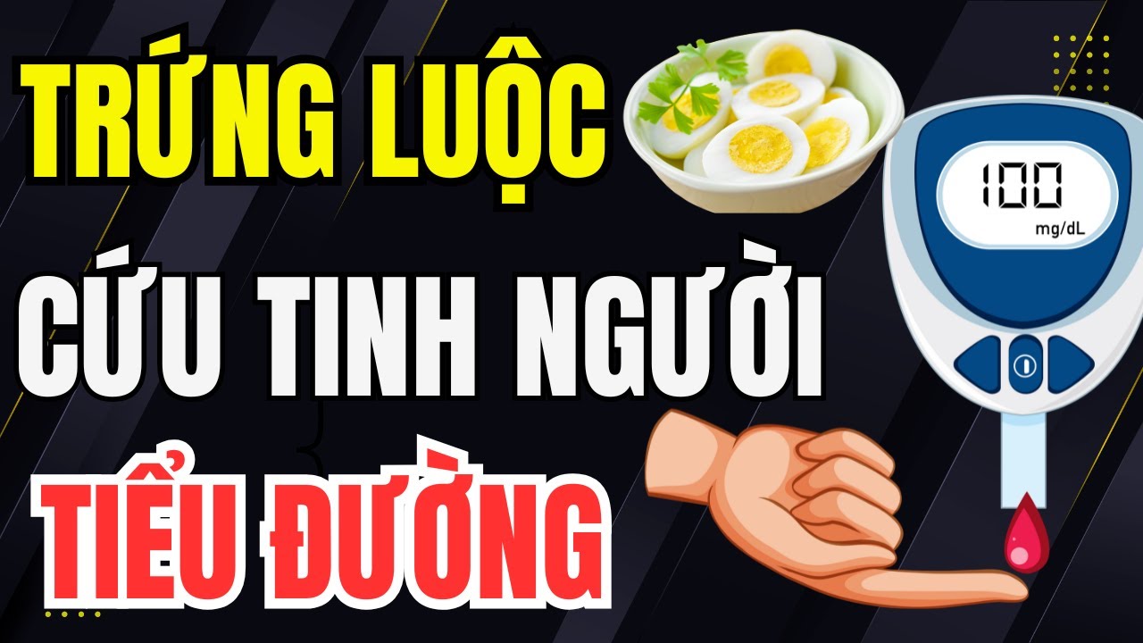 Bác Sĩ Khuyên: Người Tiểu Đường Nên Ăn Trứng Luộc Thế Nào Để Sống Khỏe, Đường Huyết Ổn Định?