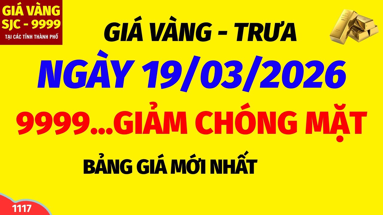 Giá vàng hôm nay 9999 TRƯA ngày 19 tháng 3 năm 2026- GIÁ VÀNG NHẪN 9999- Bảng giá vàng sjc, 24k 18k