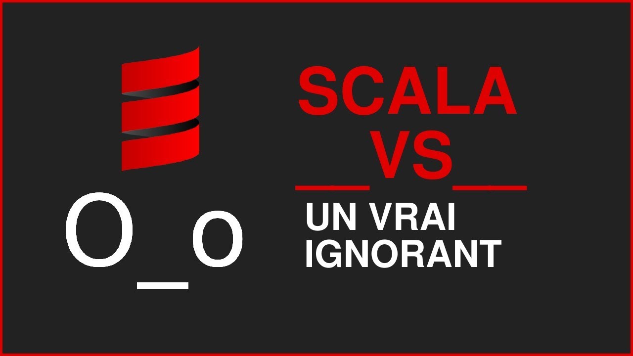 Scala vs un vrai ignorant