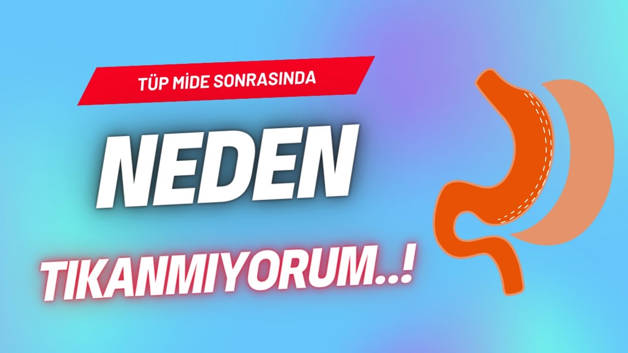 Neden TIKANMIYORUM...? (Obezite cerrahisi, tüp mide, gastrik bypass)