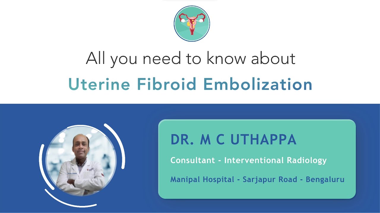 All you need to know about Uterine Fibroid Embolization | Dr. MC Uthappa | Manipal Hospital Sarjapur