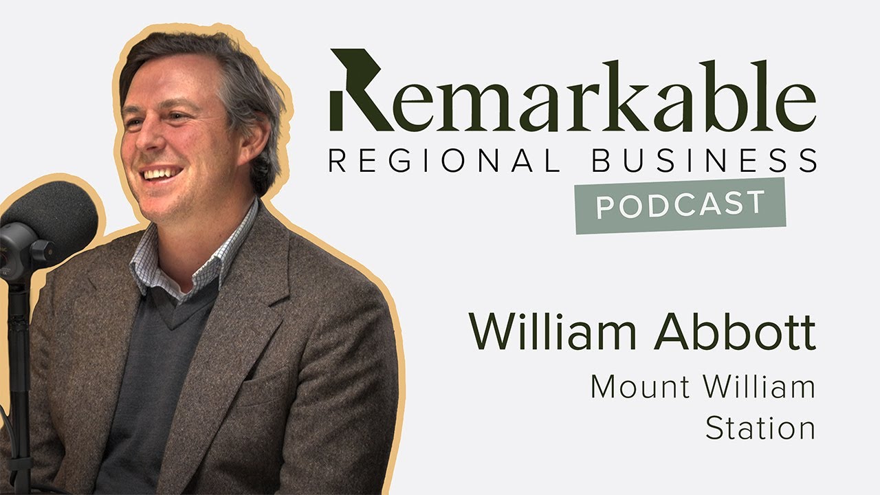 Remarkable Regional Business Episode 40 - William Abbott, Mount William Station (Part One)