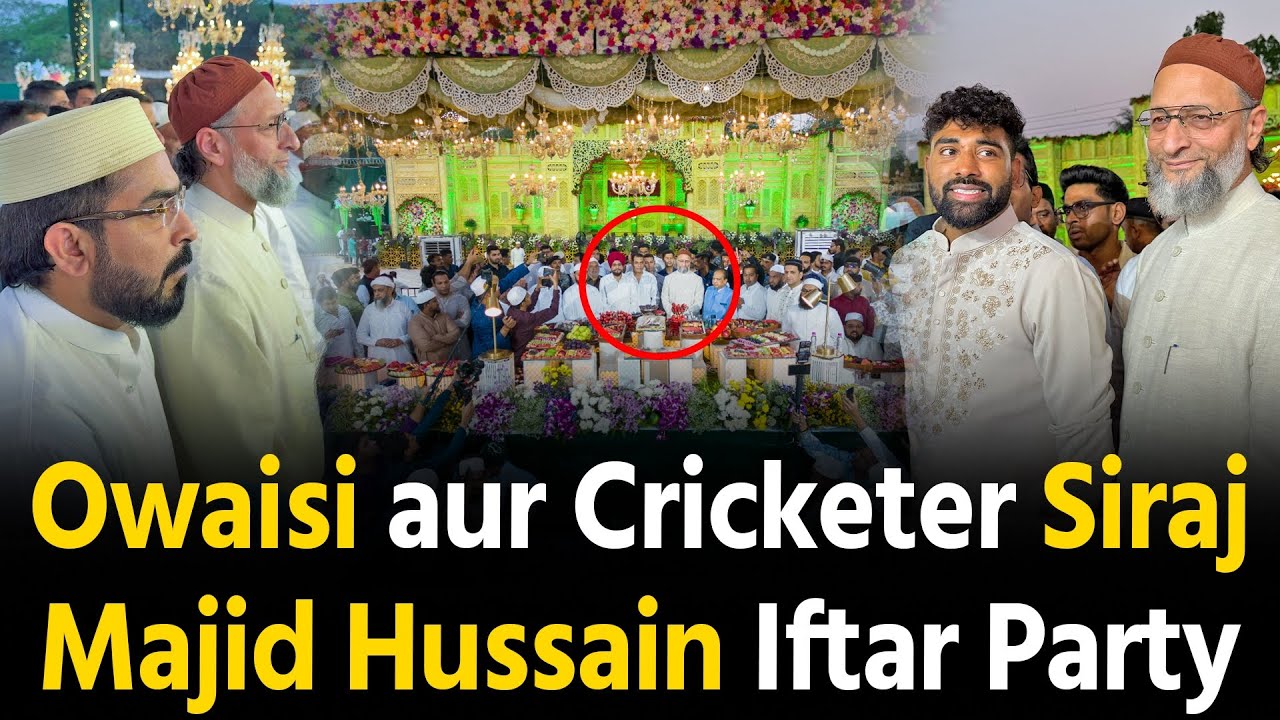 Asaduddin Owaisi aur Mohammed Siraj Majid Hussain ke Iftar Party Hyderabad mein