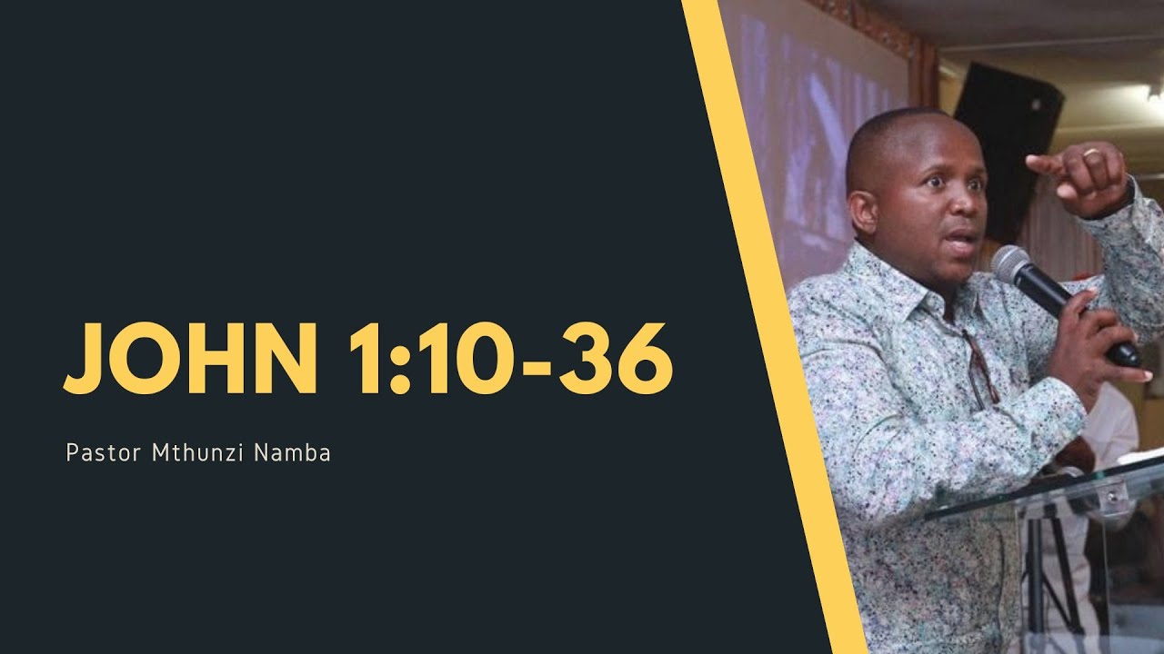John 1:10-36 | Pastor Mthunzi Namba