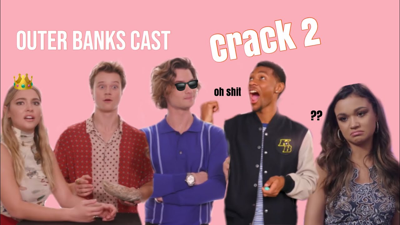 Outer Banks Cast | Crack (Part 2)