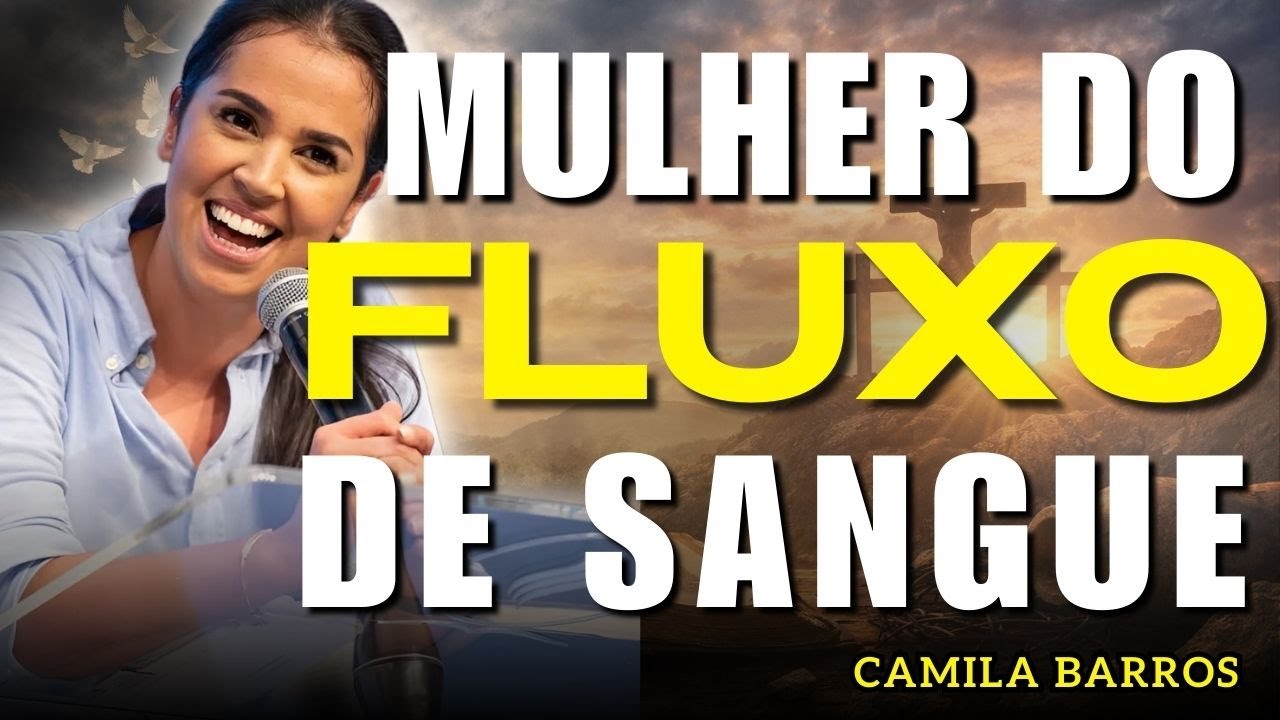 O Milagre da Mulher com Fluxo de Sangue: A Fé que Toca em Jesus | Camila Barros
