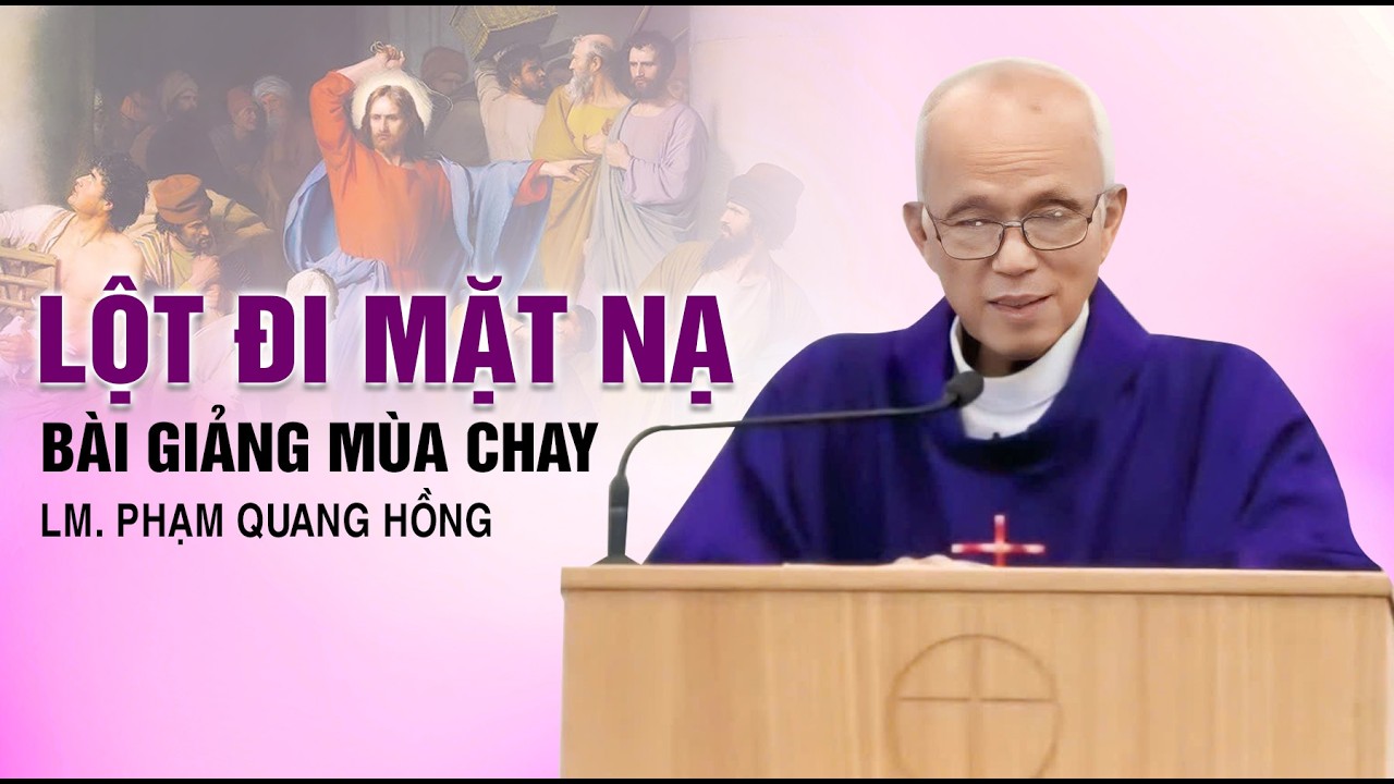 Lột đi mặt nạ - Bài giảng của LM. Phạm Quang Hồng