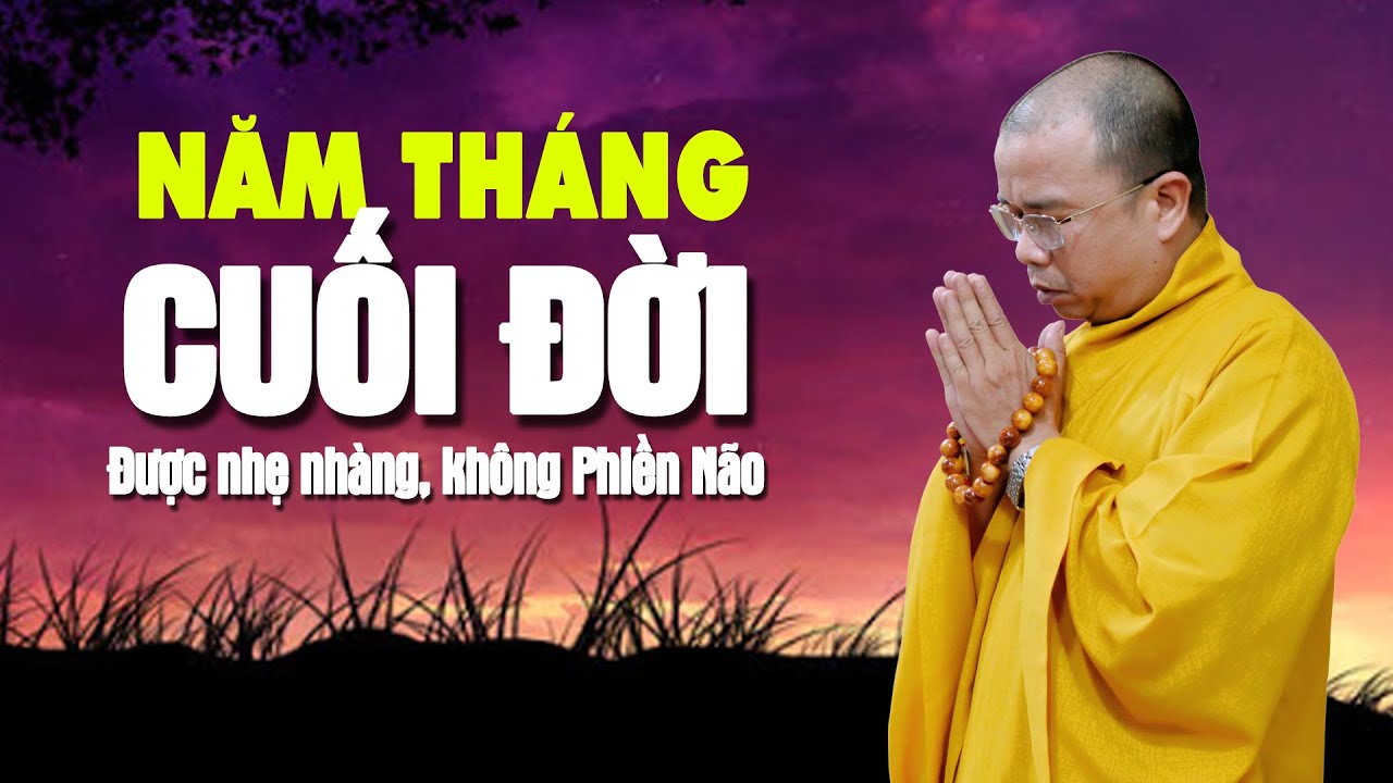 Làm gì để cuối đời được NHẸ NHÀNG, KHÔNG CÒN PHIỀN NÃO - THÍCH QUẢNG THIỆN- mới 2020