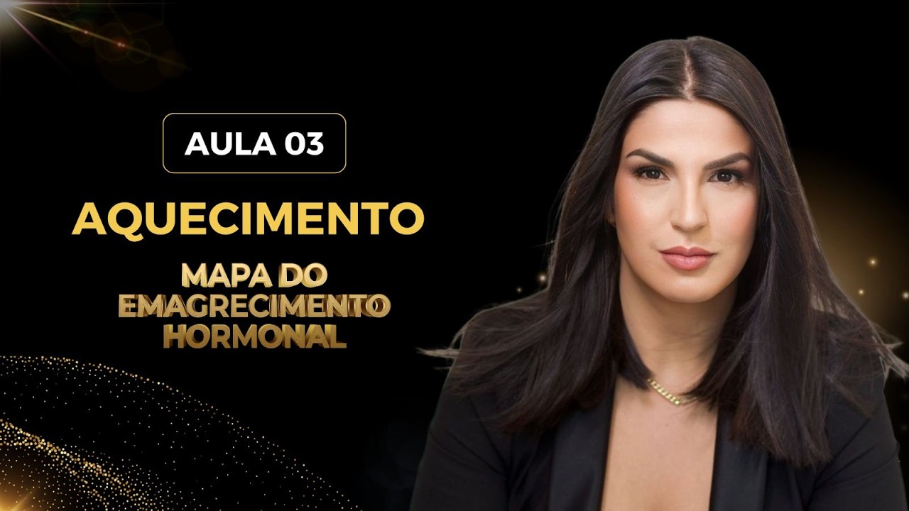 SEMANA DE AQUECIMENTO | EMAGRECIMENTO HORMONAL FEMININO - AULA 3