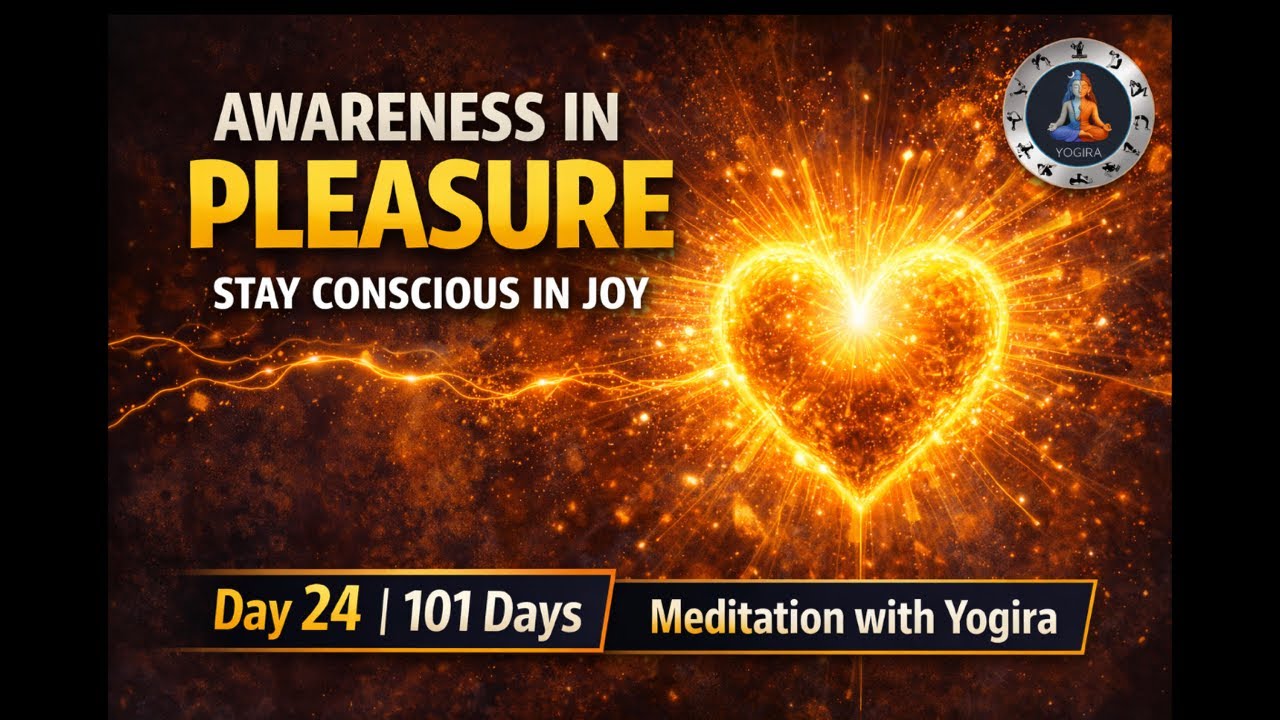 Day 24 | Awareness in Pleasure | Vigyan Bhairav Meditation | 101 Days Yogira