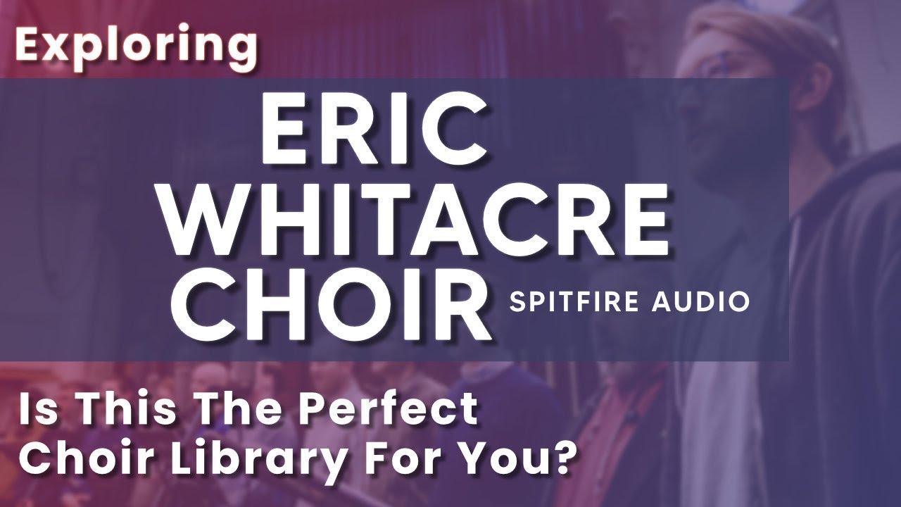 Exploring Spitfire Audio Eric Whitacre Choir Spring Forward Flashback