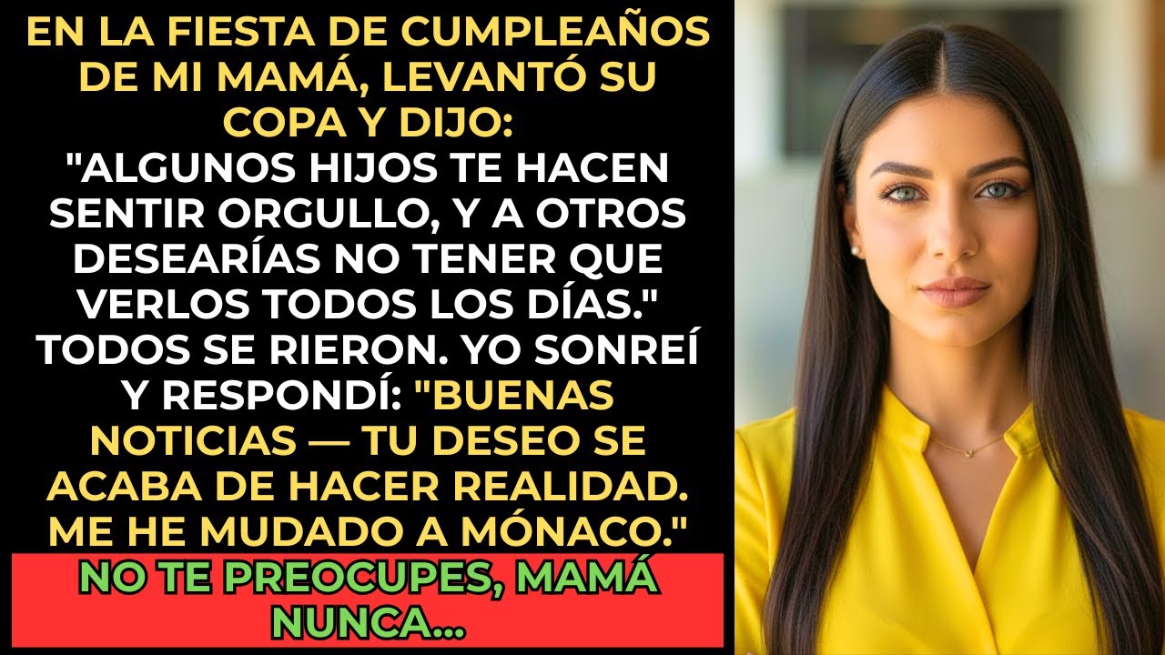En el cumpleaños de mi madre dijo: Ojalá no tuviera que verlo todos los días. Sonreí:No te preocupes