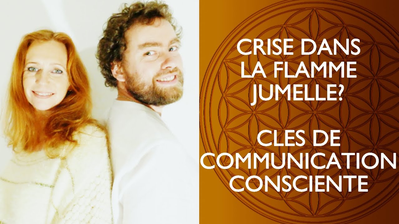 CRISE DANS LA FLAMME JUMELLE : CLÉS DE COMMUNICATION CONSCIENTE