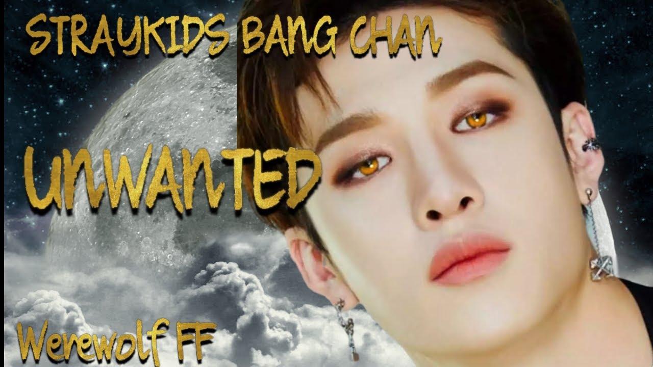 (STRAYKIDS BANG CHAN ONESHOT FF) UNWANTED