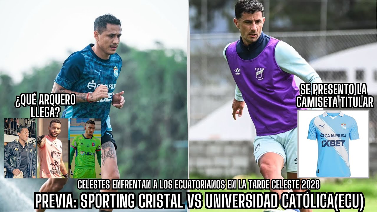 PREVIA: SPORTING CRISTAL VS UNIVERSIDAD CATÓLICA(ECU)| ¿QUÉ ARQUERO LLEGA?| Tenemos camiseta titular