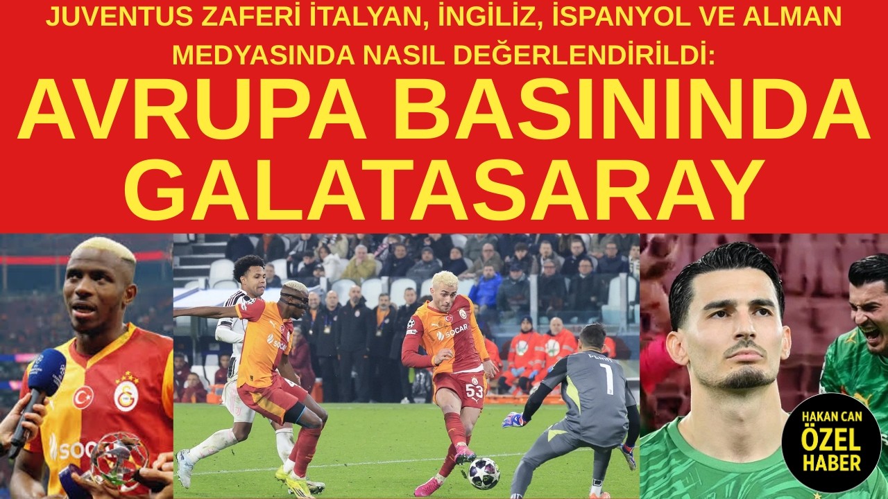 Avrupa basını Juventus Galatasaray maçı içen hangi başlıkları attı? Osimhen ve Barış'a büyük övgü