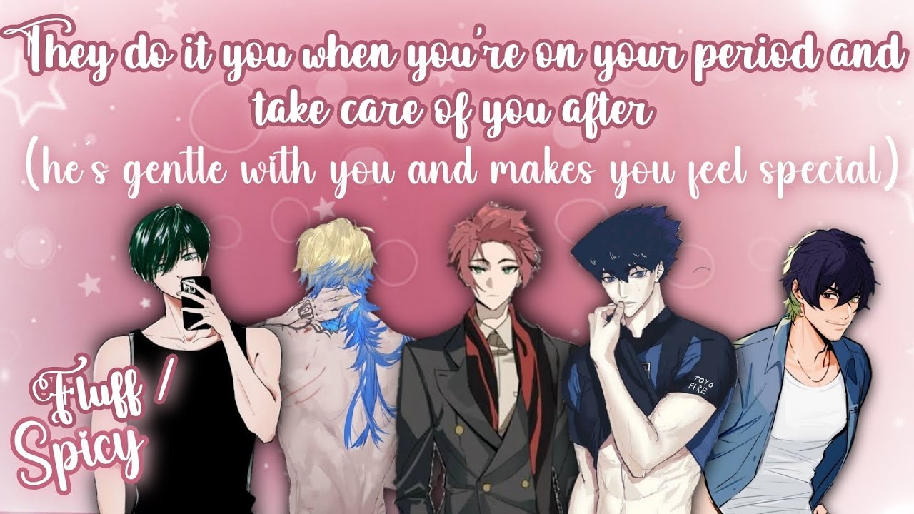 They do it with when you're on your period and takes care of you after