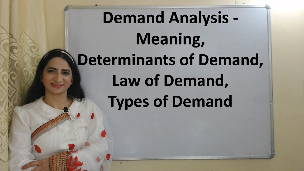 Demand Analysis - Meaning, Determinants of Demand, Law of Demand, Types of Demand