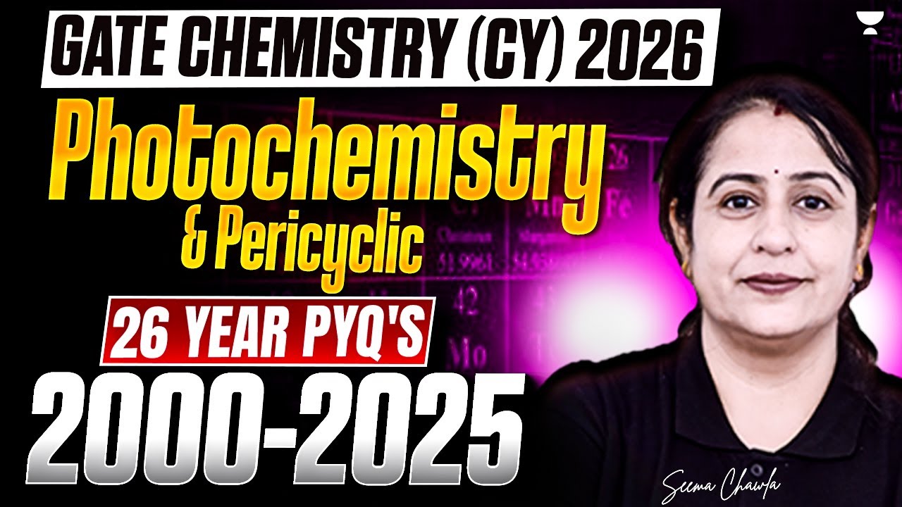 GATE Chemistry (CY) 2026 | Photochemistry and Pericyclic 26 Year PYQ's (2000-2025)  | Seema Chawla