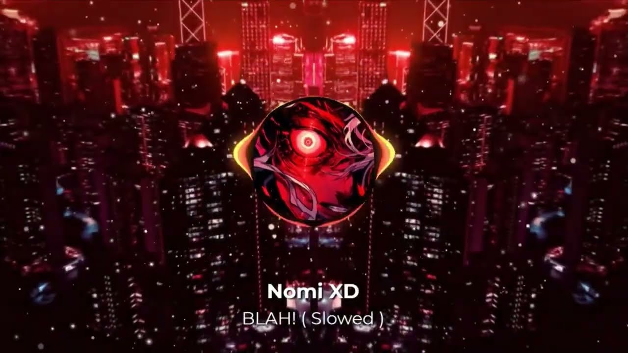 Nomi XD - BLAH! ( Slowed ) - Official Audio